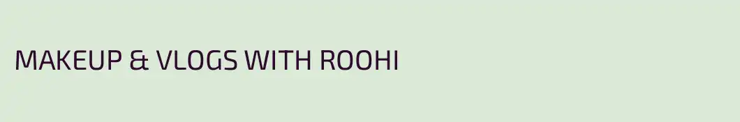 MAKEUP & VLOGS WITH ROOHI